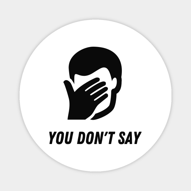 Sarcasm FacePalm You Do Not Say Funny Humor Magnet by Foxxy Merch